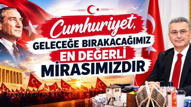 Cumhuriyet, Geleceğe Bırakacağımız En Değerli Mirasımızdır
