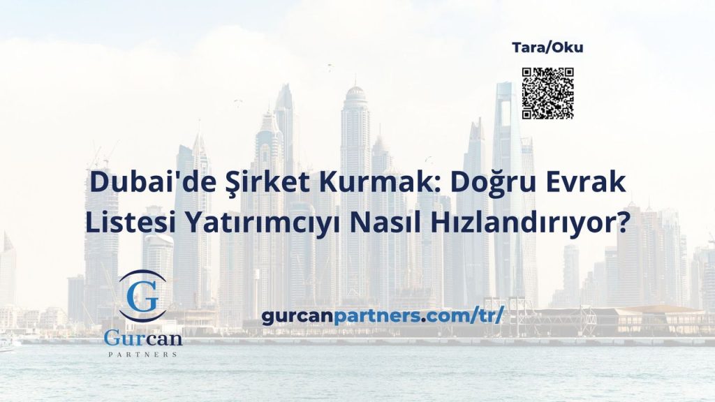 Dubai’de Şirket Kurmak: Doğru Evrak Listesi Yatırımcıyı Nasıl Hızlandırıyor?